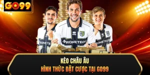 Kèo Châu Âu - Hình Thức Đặt Cược Tại GO99 