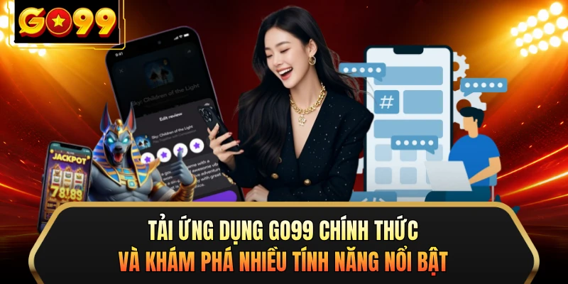 Tải ứng dụng GO99 chính thức và khám phá nhiều tính năng nổi bật